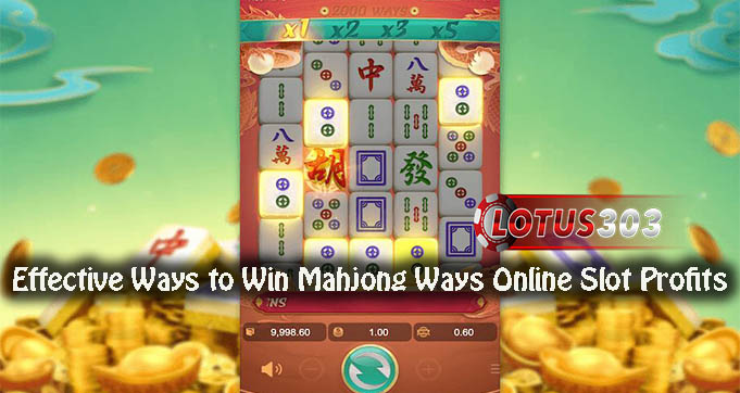 Effective Ways to Win Mahjong Ways Online Slot Profits