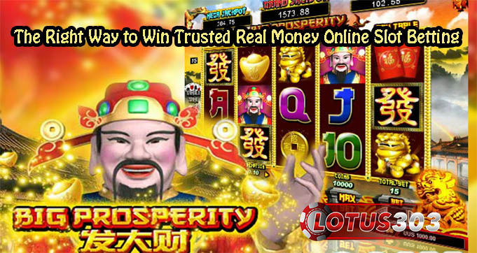 The Right Way to Win Trusted Real Money Online Slot Betting