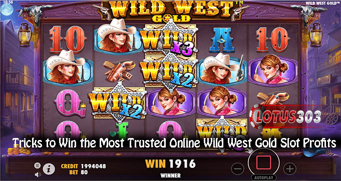 Tricks to Win the Most Trusted Online Wild West Gold Slot Profits